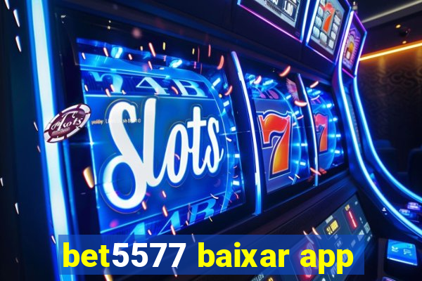 bet5577 baixar app